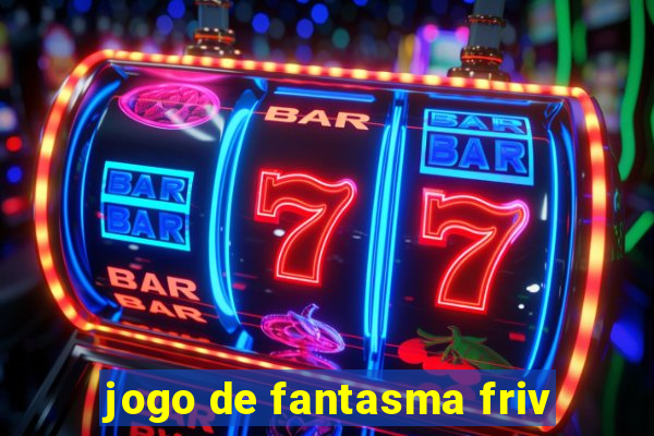 jogo de fantasma friv